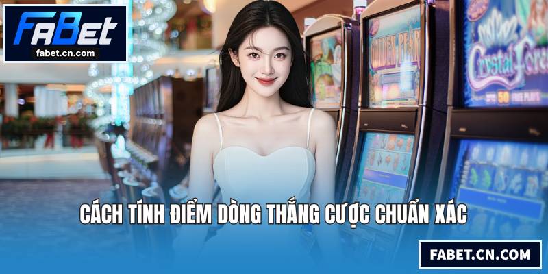 Cách tính điểm dòng thắng cược chuẩn xác