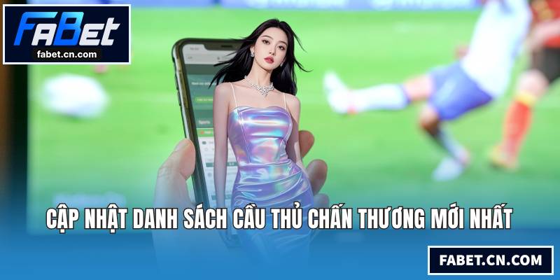 Cập nhật danh sách cầu thủ chấn thương mới nhất