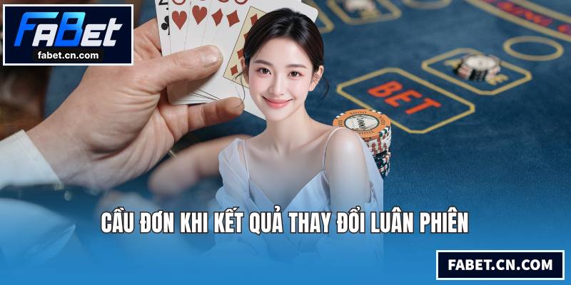 Cầu đơn khi kết quả thay đổi luân phiên