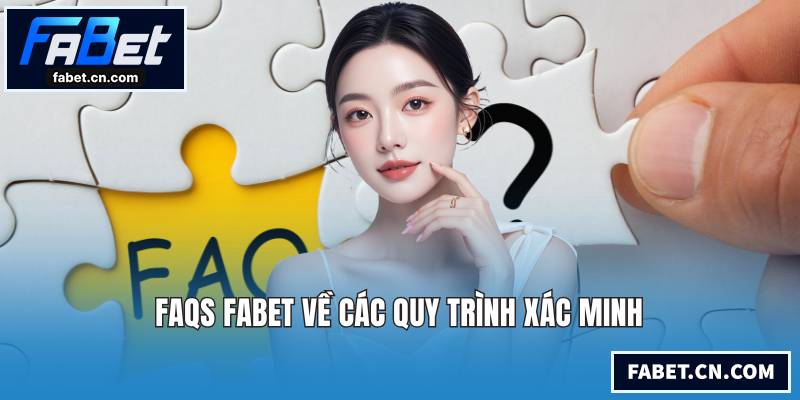 FAQs FABET về các quy trình xác minh