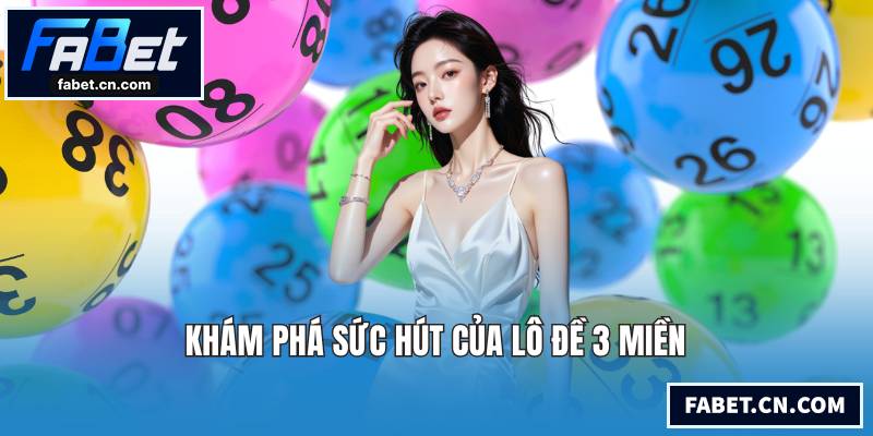 Khám phá sức hút của lô đề 3 miền