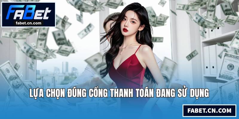 Lựa chọn đúng cổng thanh toán đang sử dụng