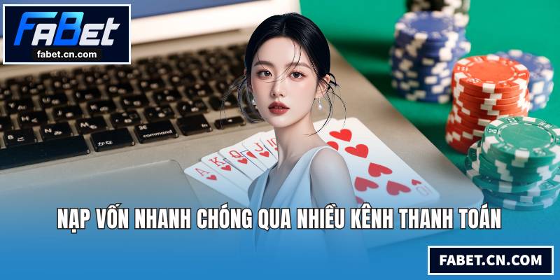 Nạp vốn nhanh chóng qua nhiều kênh thanh toán
