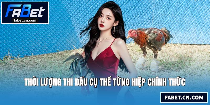 Thời lượng thi đấu cụ thể từng hiệp chính thức