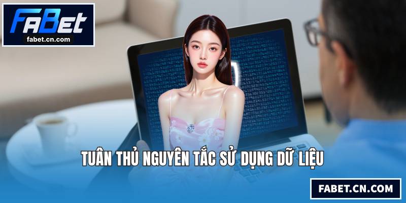 Tuân thủ nguyên tắc sử dụng dữ liệu