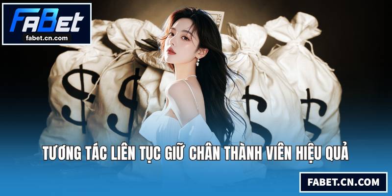 Tương tác liên tục giữ chân thành viên hiệu quả